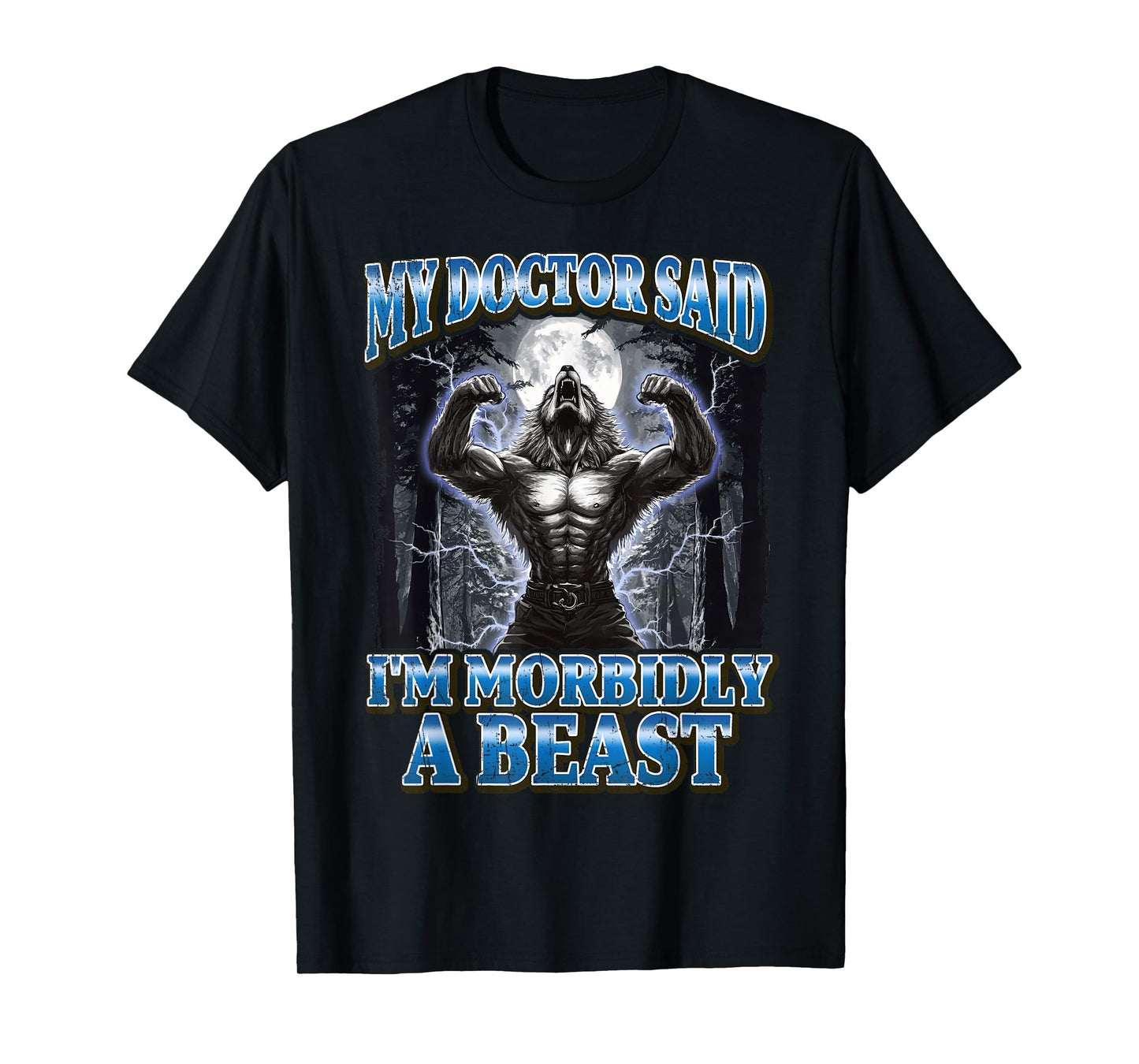 My Doctor Said I'm Morbidly A Beast Funny Werewolf Meme T-Shirt