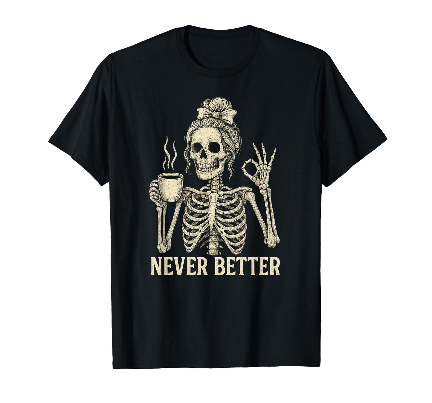 Messy Bun Drinking Coffee for Women Never Better Skeleton T-Shirt