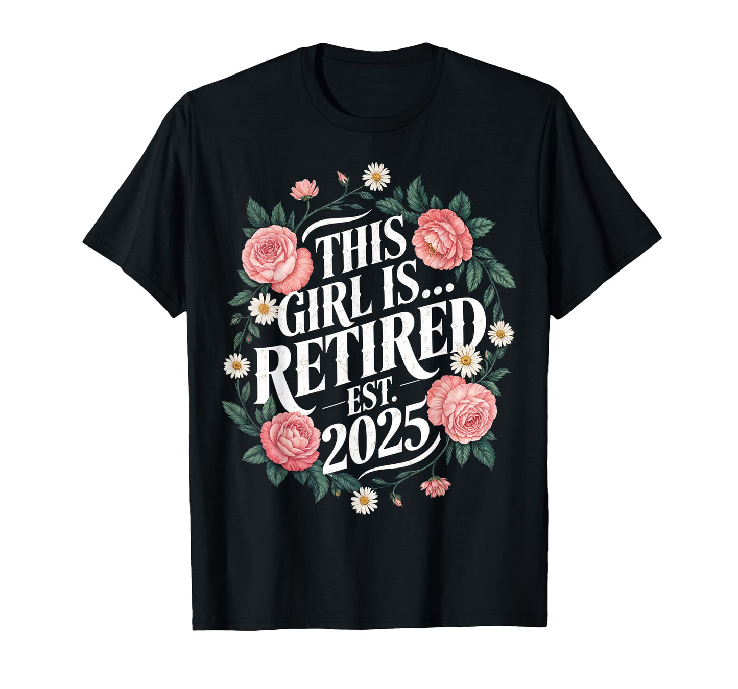 This Girl Is Retired Est. 2025 Floral Black Design T-Shirt