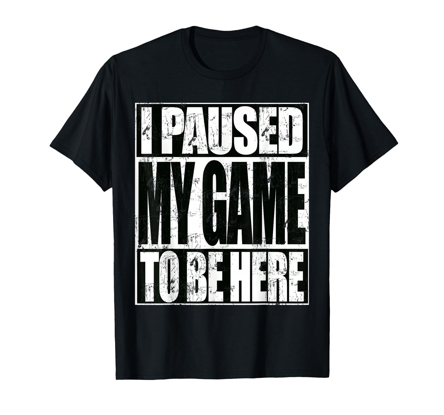 I Paused My Game To Be Here Funny Sarcastic Gamer T-Shirt