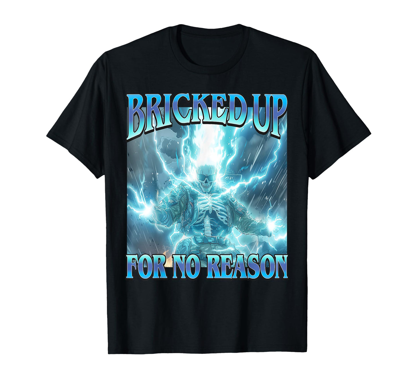 Bricked Up for No Reason- Funny Hard Lightning Skeleton Meme T-Shirt