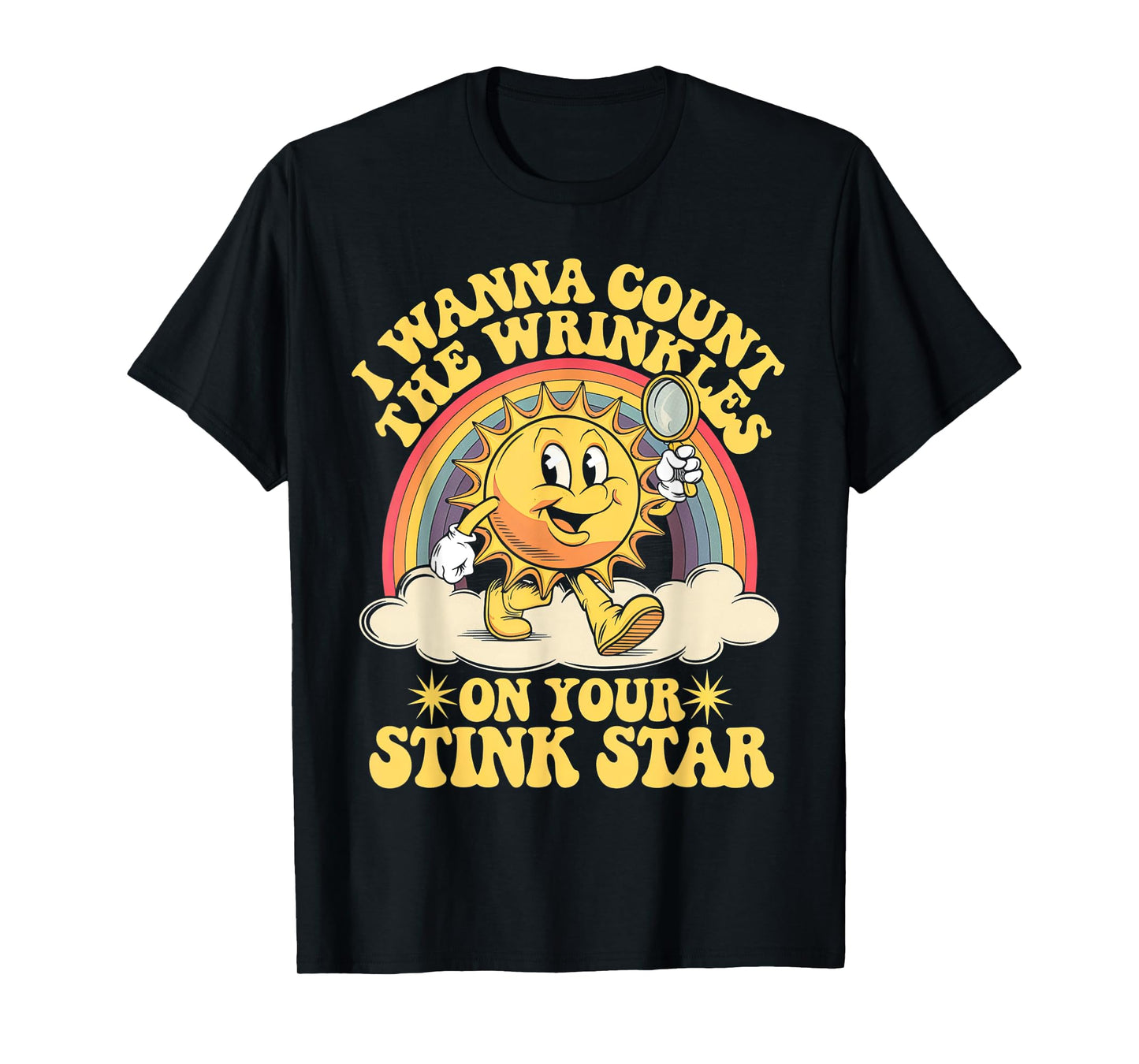 I Wanna Count The Wrinkles On Your Stink Star T-Shirt