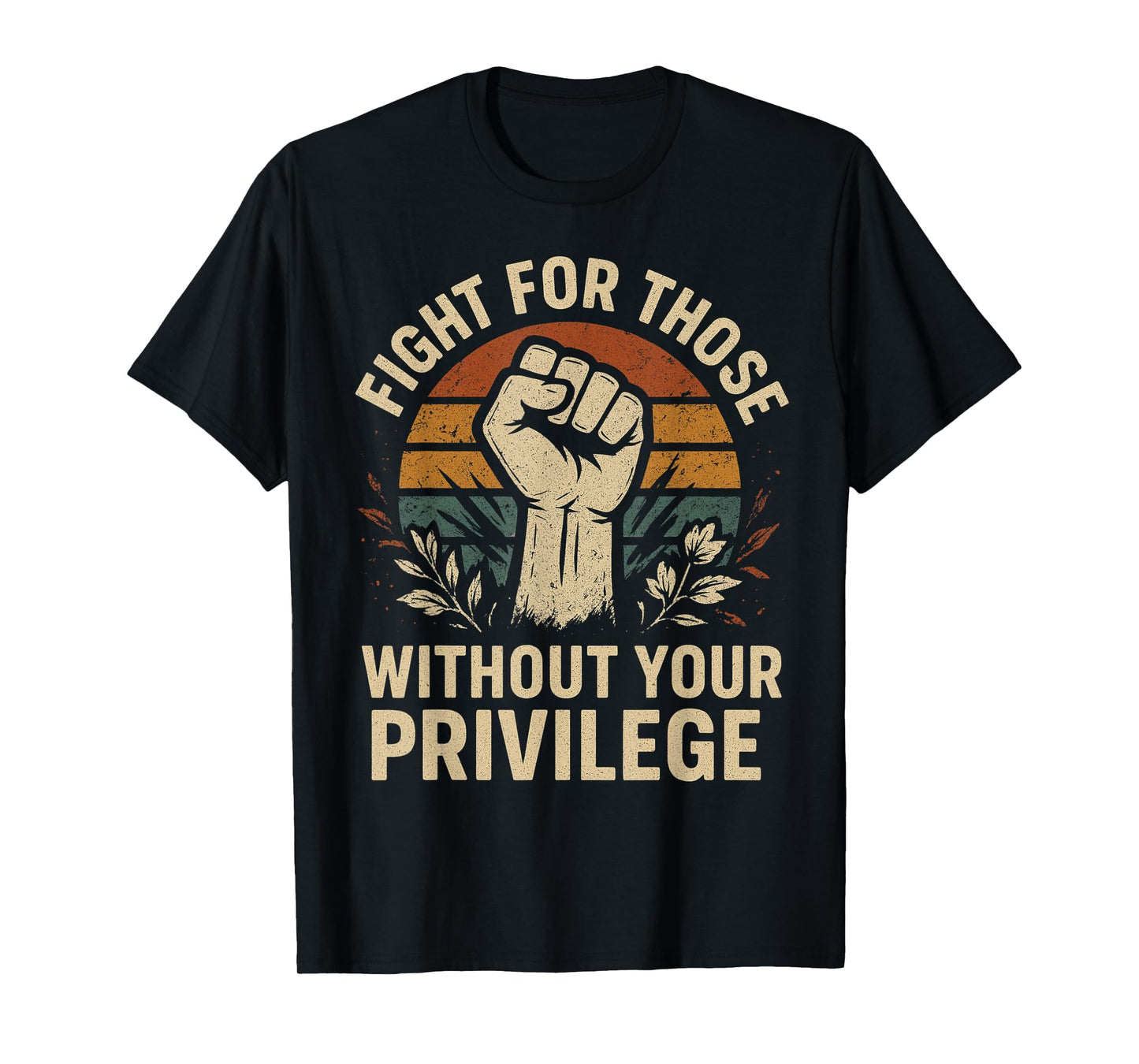 Floral Fight For Those Without Your Privilege Civil Rights T-Shirt
