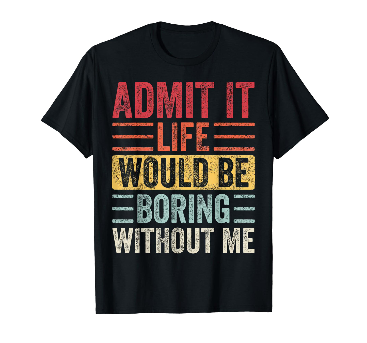 Good Funny Gifts Admit It Life Would Be Boring Without Me Retro Graphic T-Shirt