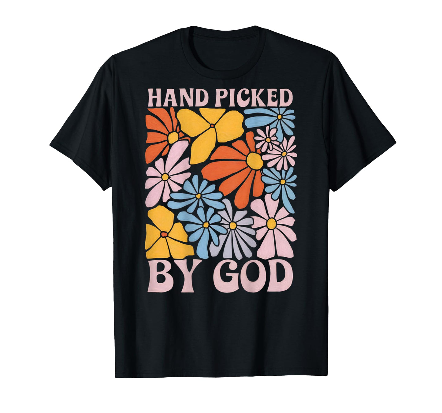 Hand Picked By God Christian Jesus Flower T-Shirt
