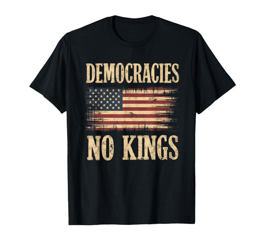 Democracies Have No Kings Political Protest Democratic Value T-Shirt