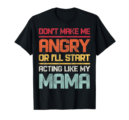Don't Make Me Angry Or I'll Start Acting Like My Mama Retro T-Shirt
