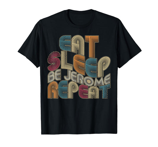 Eat Sleep Be Jerome Repeat Funny Groovy Retro Jerome T-Shirt