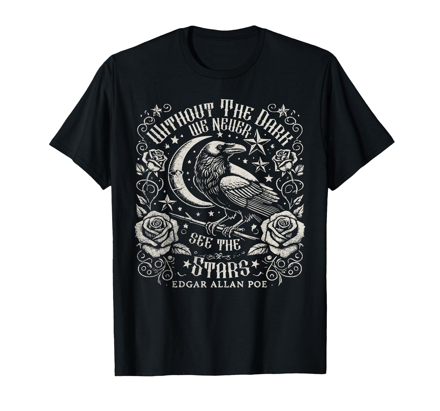 Without The Dark We Never See The Stars Poe quotes Poems T-Shirt