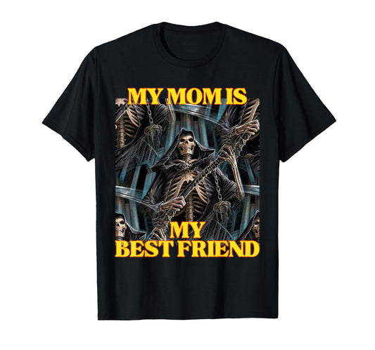 My Mom Is My Best Friend Funny Hard Skeleton Meme T-Shirt