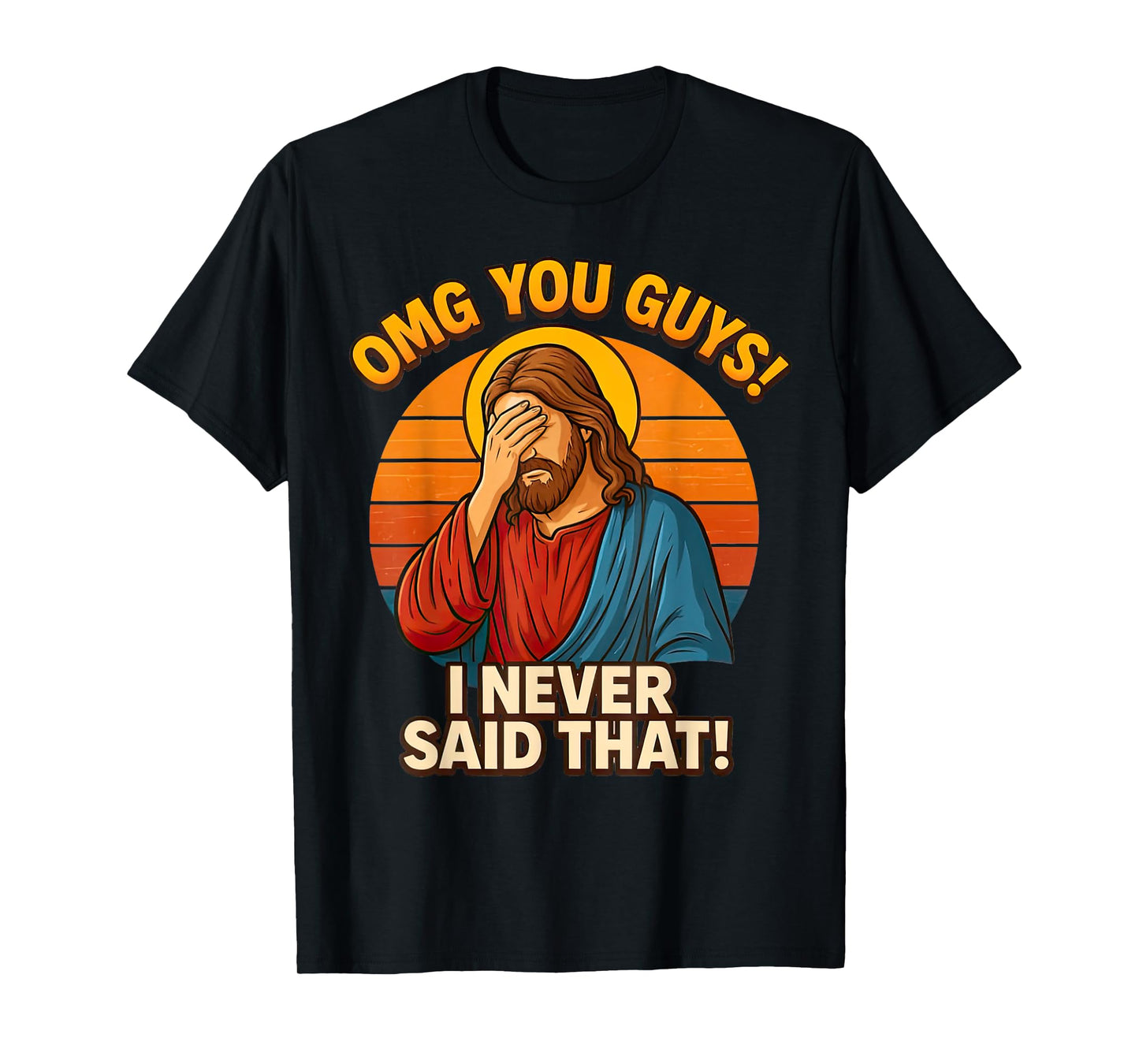 OMG You Guys Thats Not What I Said I Never Said That Jesus T-Shirt