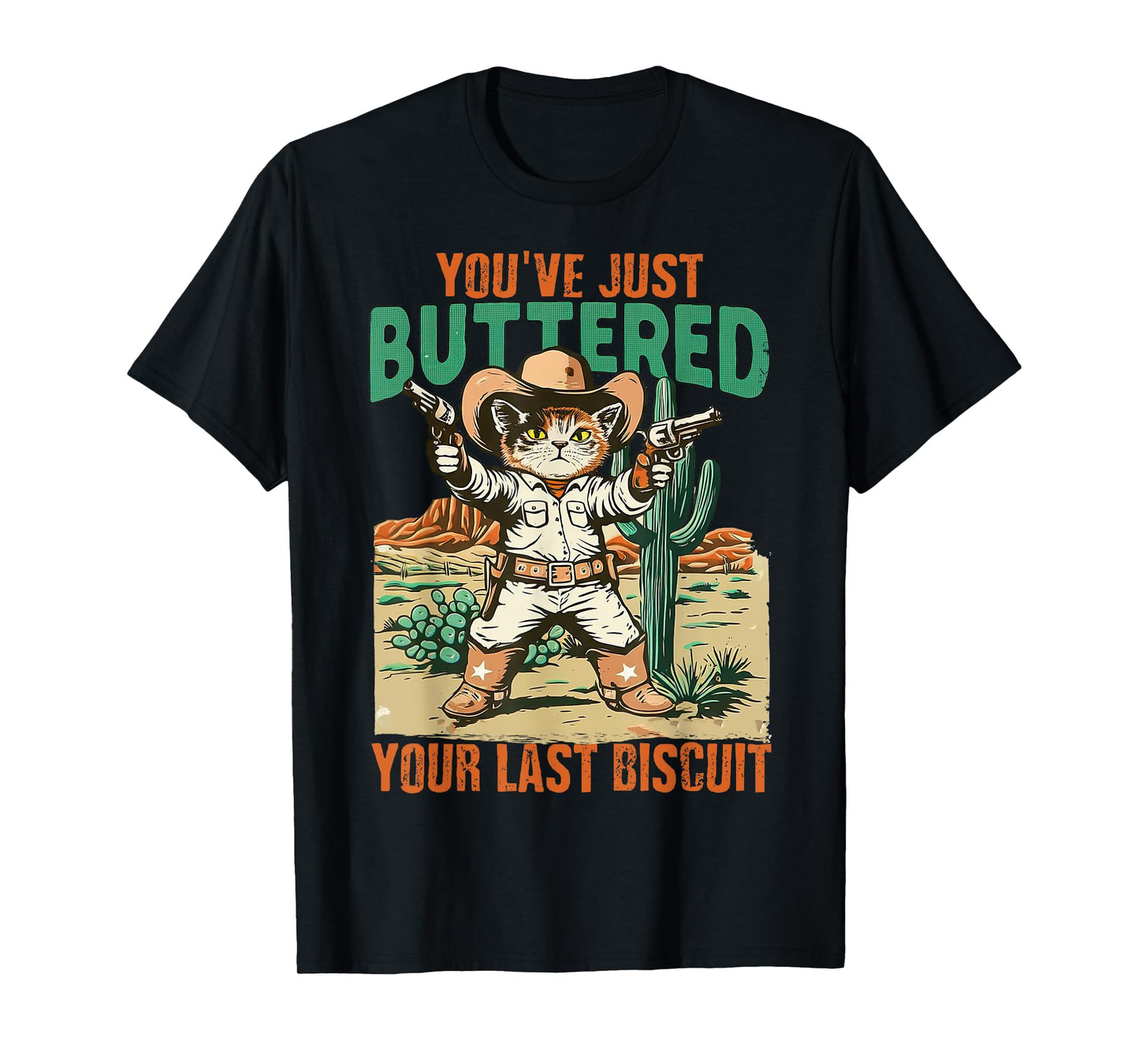 You've Just Buttered Your Last Biscuit Funny Cowboy Cat T-Shirt