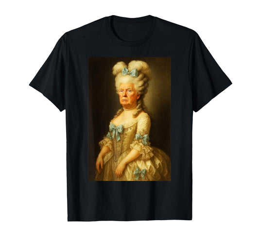 A Trumped up Marie Antoinette T-Shirt