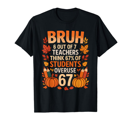 6 7 Six Seven Bruh Teachers Gen Z Alpha Meme Slang Autumn T-Shirt