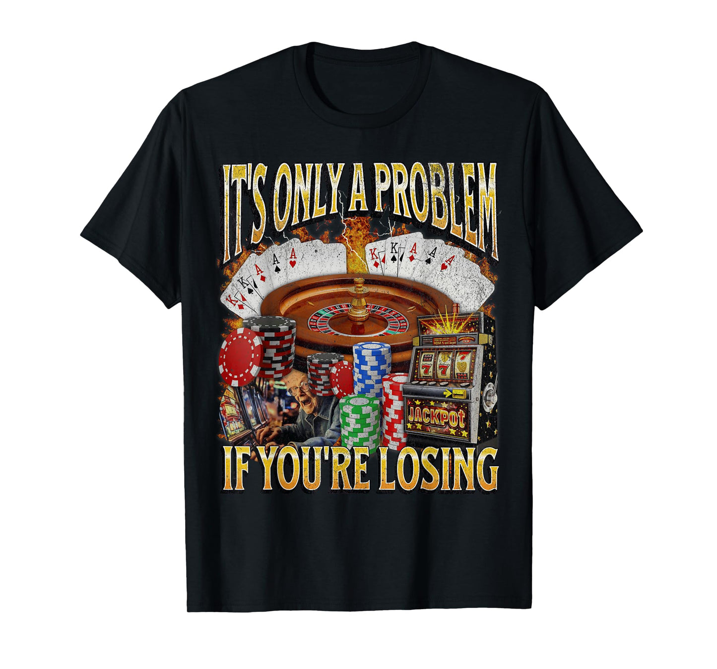 Only A Problem If You're Losing Funny Gambling Bootleg T-Shirt