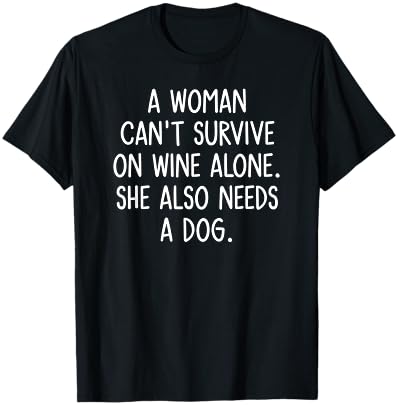 A Woman Can't Survive On Wine Alone. Funny, Jokes, Sarcastic T-Shirt - T-Shirt | Black