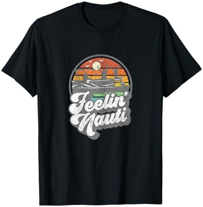 Funny Pontoon Boat Feelin Nauti Pontooning Retro Boating T-Shirt - T-Shirt | Black